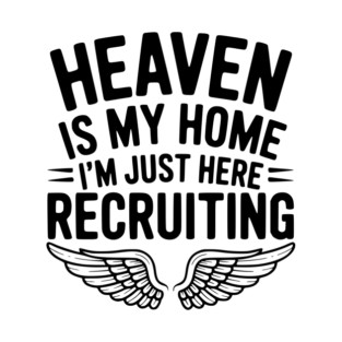 Heaven Is My Home I’m Just Here Recruiting T-Shirt