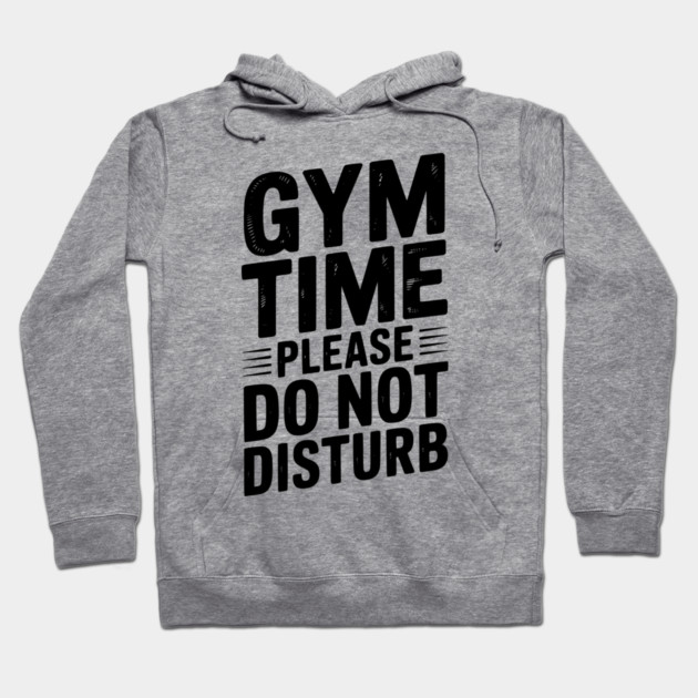 Gym Time Please Do Not Disturb Hoodie by Frank Ring