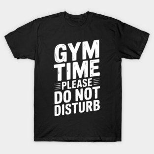 Gym Time Please Do Not Disturb T-Shirt