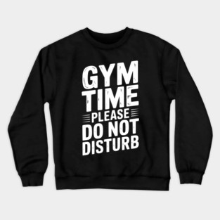 Gym Time Please Do Not Disturb Crewneck Sweatshirt
