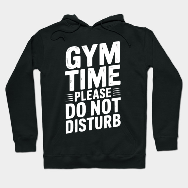 Gym Time Please Do Not Disturb Hoodie by Frank Ring