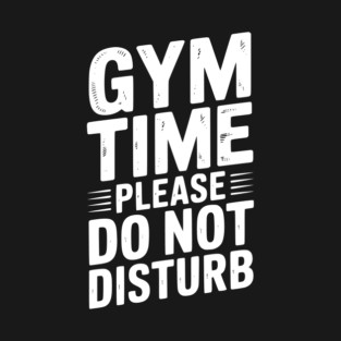 Gym Time Please Do Not Disturb T-Shirt