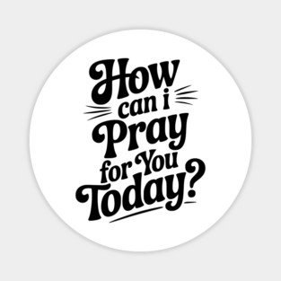 How Can I Pray For You Today Magnet