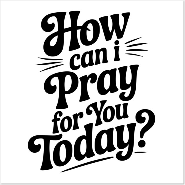 How Can I Pray For You Today Wall Art by Frank Ring
