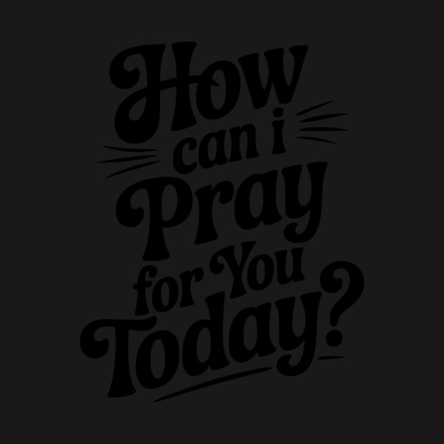 How Can I Pray For You Today by Frank Ring
