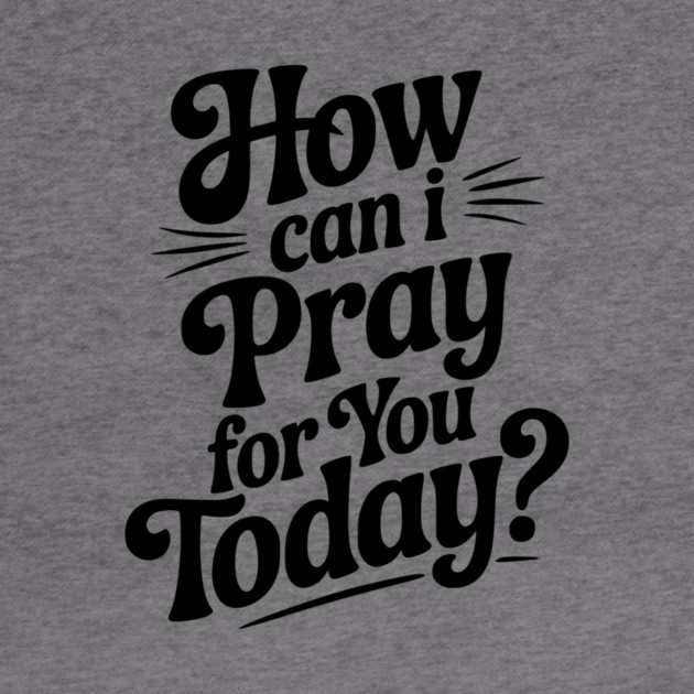 How Can I Pray For You Today by Frank Ring
