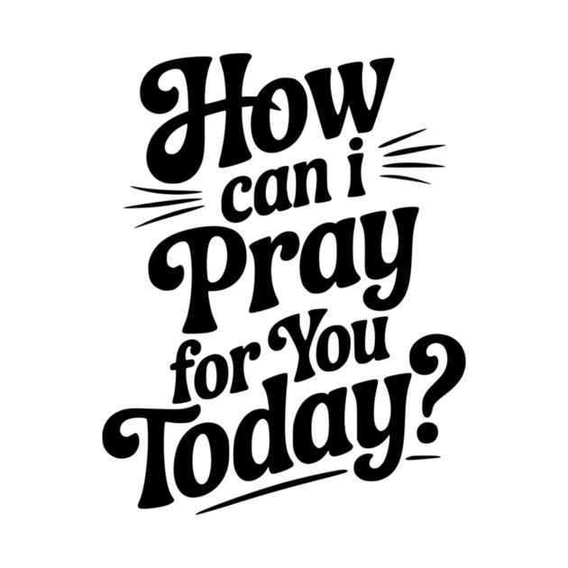 How Can I Pray For You Today by Frank Ring