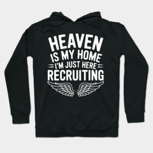 Heaven Is My Home I’m Just Here Recruiting Hoodie