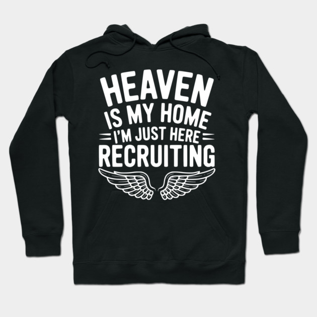 Heaven Is My Home I’m Just Here Recruiting Hoodie by Frank Ring