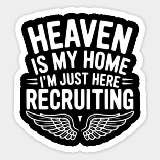 Heaven Is My Home I’m Just Here Recruiting Magnet