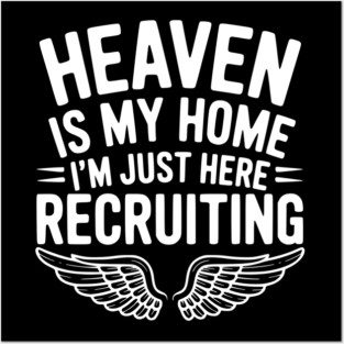 Heaven Is My Home I’m Just Here Recruiting Posters and Art