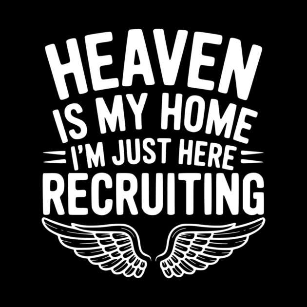 Heaven Is My Home I’m Just Here Recruiting by Frank Ring