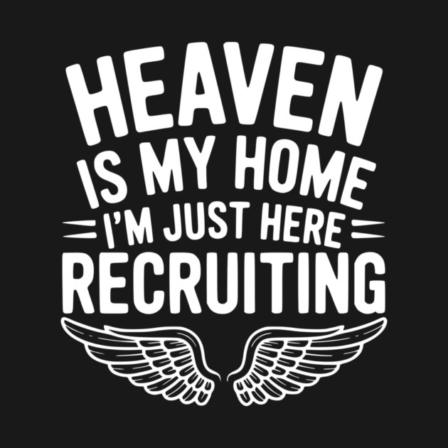 Heaven Is My Home I’m Just Here Recruiting by Frank Ring