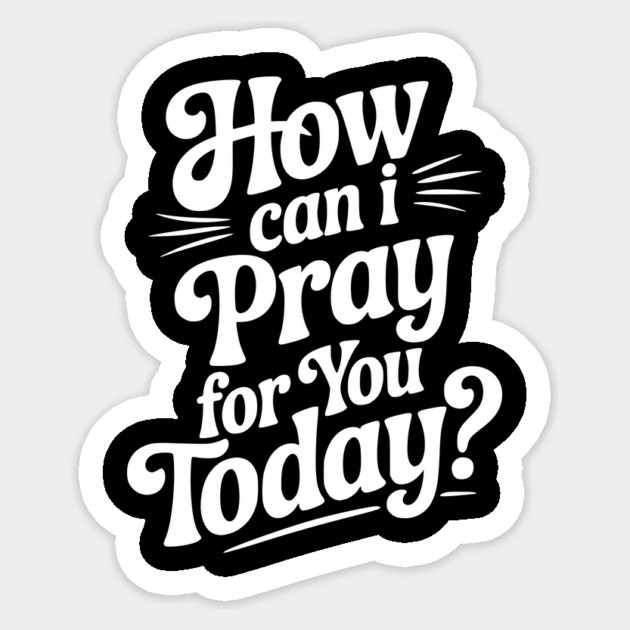How Can I Pray For You Today Sticker by Frank Ring