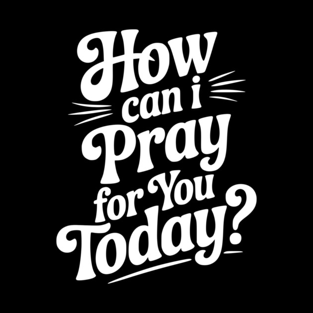 How Can I Pray For You Today by Frank Ring