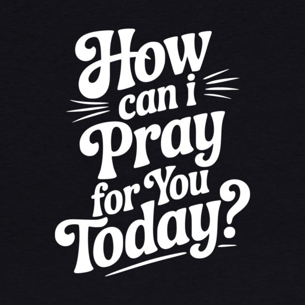How Can I Pray For You Today by Frank Ring