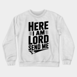 Here I Am Lord Send Me Crewneck Sweatshirt