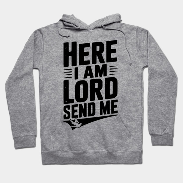 Here I Am Lord Send Me Hoodie by Frank Ring