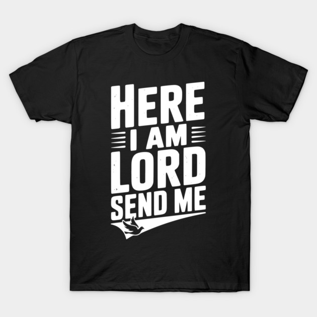 Here I Am Lord Send Me T-Shirt by Frank Ring