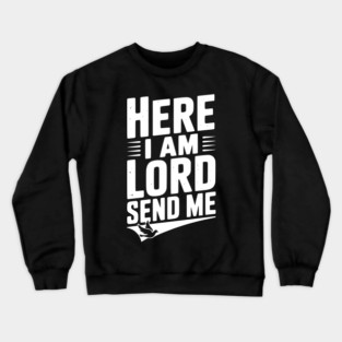 Here I Am Lord Send Me Crewneck Sweatshirt