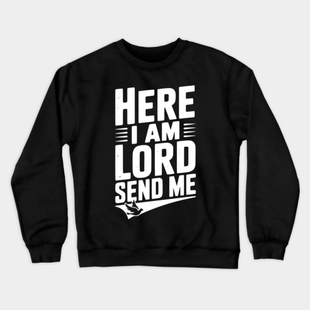 Here I Am Lord Send Me Crewneck Sweatshirt by Frank Ring