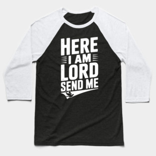 Here I Am Lord Send Me Baseball T-Shirt