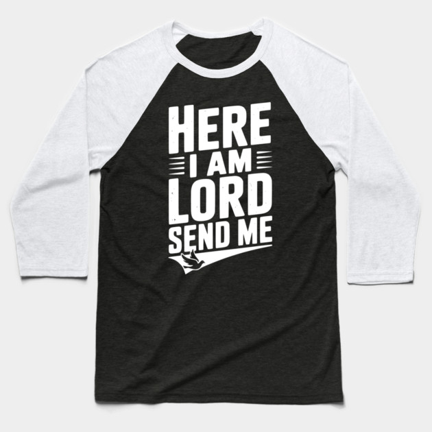 Here I Am Lord Send Me Baseball T-Shirt by Frank Ring