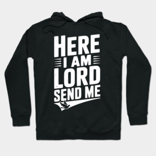 Here I Am Lord Send Me Hoodie