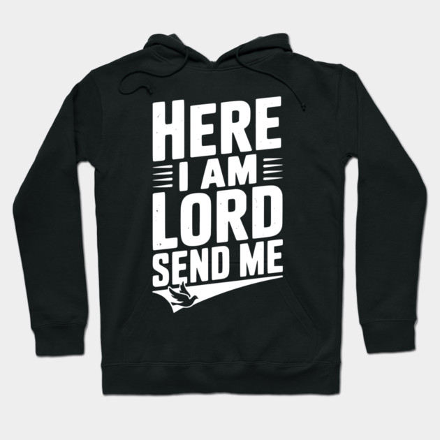 Here I Am Lord Send Me Hoodie by Frank Ring