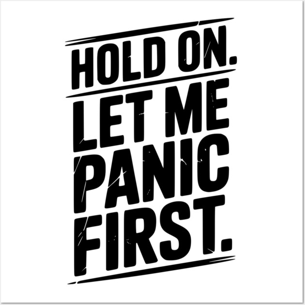 Hold On Let Me Panic First Wall Art by Frank Ring
