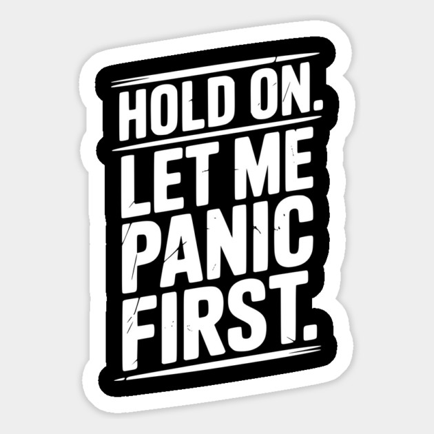 Hold On Let Me Panic First Magnet by Frank Ring