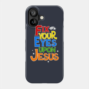 Fix Your Eyes On Jesus Christian Faith Graphic Phone Case