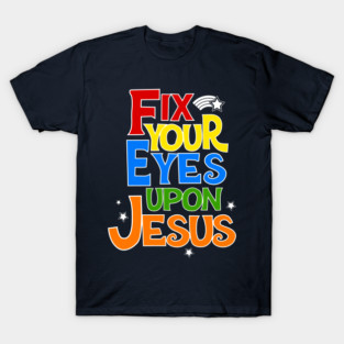 Fix Your Eyes On Jesus Christian Faith Graphic T-Shirt