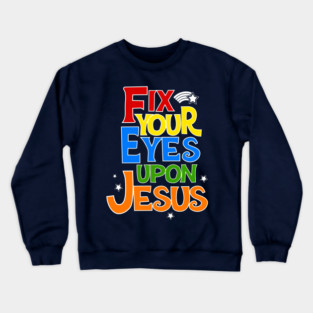 Fix Your Eyes On Jesus Christian Faith Graphic Crewneck Sweatshirt
