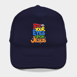 Fix Your Eyes On Jesus Christian Faith Graphic Hat