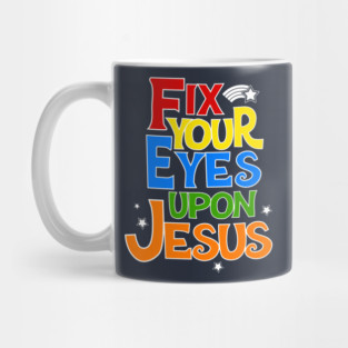 Fix Your Eyes On Jesus Christian Faith Graphic Mug
