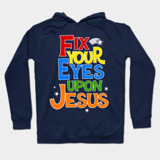 Fix Your Eyes On Jesus Christian Faith Graphic Hoodie