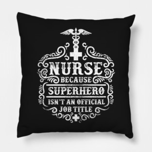 Nurse, because superhero isn't an official job title Pillow