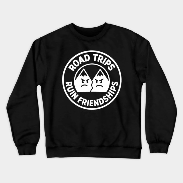 Road Trip Ruin Friendships Crewneck Sweatshirt by DIGITAL MERCH CREATIONS