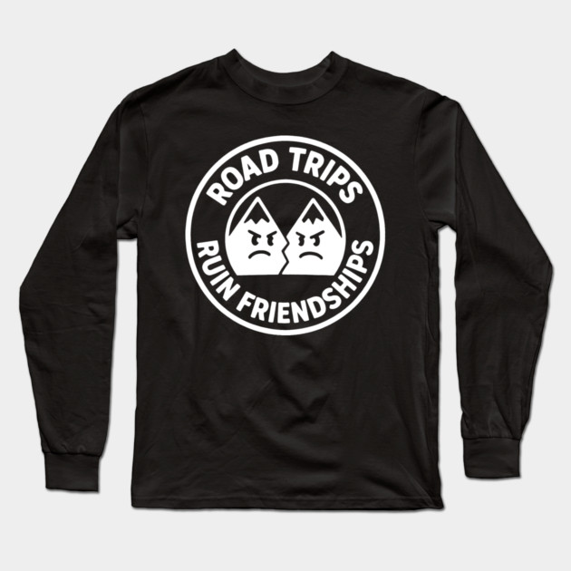 Road Trip Ruin Friendships Long Sleeve T-Shirt by DIGITAL MERCH CREATIONS