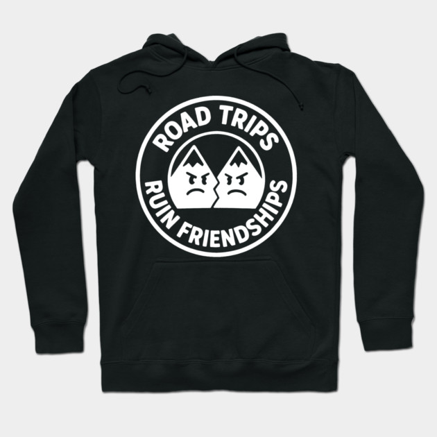 Road Trip Ruin Friendships Hoodie by DIGITAL MERCH CREATIONS