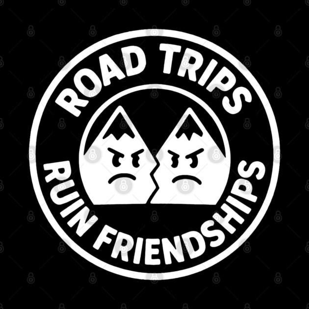 Road Trip Ruin Friendships by DIGITAL MERCH CREATIONS