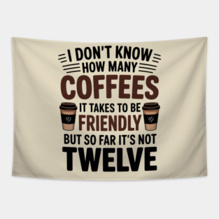 Coffee Cup I Don't Know How Many Coffees It takes to Be Friendly Tapestry