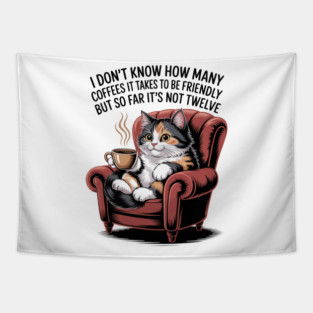 Cute Cat Coffee I Don't Know How Many Coffees It takes to Be Friendly But So Far It's Not Twelve Tapestry