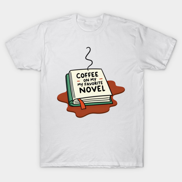 Coffee Spilled on My Favorite Novel T-Shirt by SR8891
