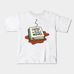 Coffee Spilled on My Favorite Novel Kids T-Shirt