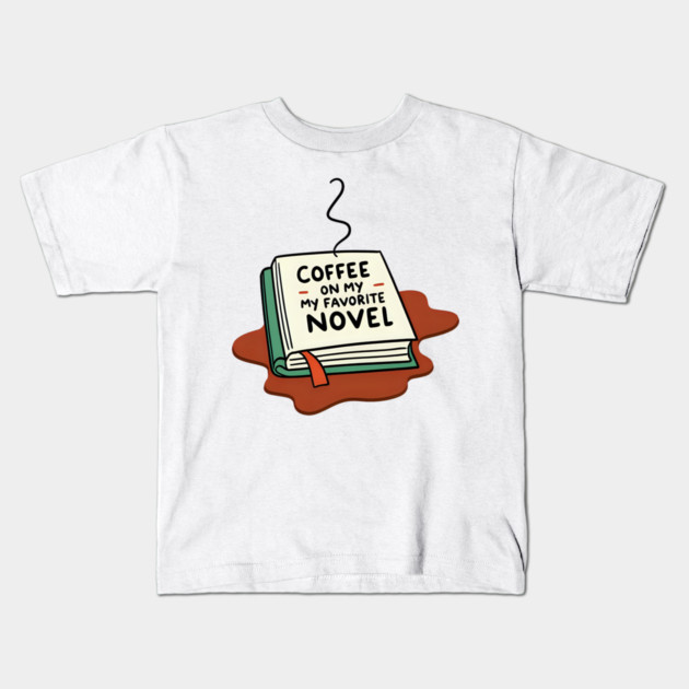 Coffee Spilled on My Favorite Novel Kids T-Shirt by SR8891