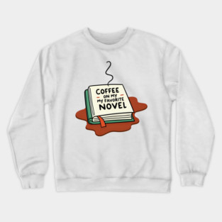 Coffee Spilled on My Favorite Novel Crewneck Sweatshirt