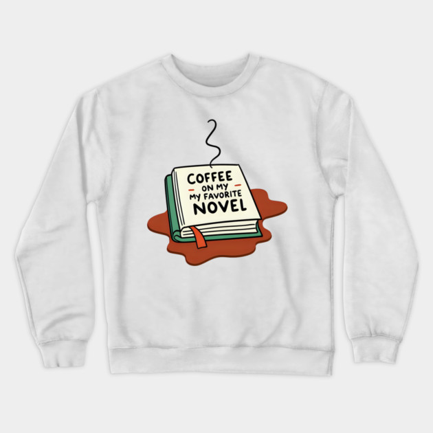 Coffee Spilled on My Favorite Novel Crewneck Sweatshirt by SR8891