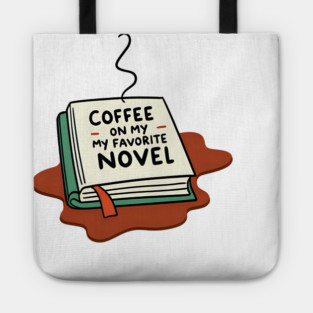 Coffee Spilled on My Favorite Novel Tote